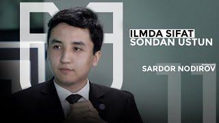 ILMDA SIFAT SONDAN USTUN | Sardor Nodirov