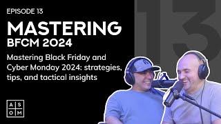 Mastering Black Friday and Cyber Monday 2024: Strategies, Tips, and Tactical Insights - EP13