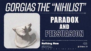 Gorgias the "Nihilist": Paradox & Persuasion