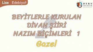 BEYİTLERLE KURULAN DİVAN ŞİİRİ NAZIM BİÇİMLERİ - 1 / GAZEL