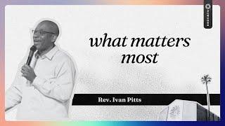Newsong || May 19, 2024 || What Matters Most - Rev. Ivan Pitts