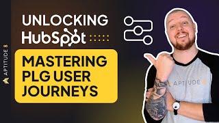 Master PLG User Journeys in HubSpot