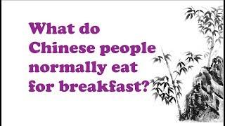 What do Chinese people normally eat for breakfast?