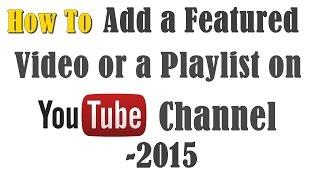 How to Add Featured Video To YouTube Channel /Suggested Video 2015