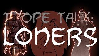 Trope Talk: Loners