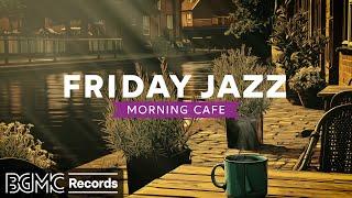  FRIDAY JAZZ: Uplifting Evening Cafe - Smooth Jazz & Bossa Nova Music for Weekend Preparation & Joy