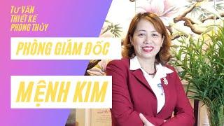 TƯ VẤN THIẾT KẾ PHÒNG GIÁM ĐỐC CHO NGƯỜI MỆNH KIM