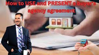 How to USE and PRESENT a buyer's agency agreement