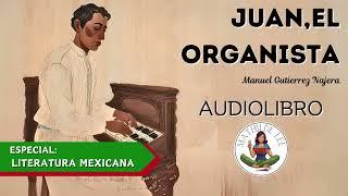 Juan, el organista AUDIOLIBRO COMPLETO de Manuel Gutierrez Najera