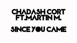 Chadash Cort Ft.Martin M.-Since You Came (Original Mix)