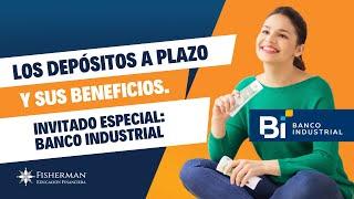 Los depósitos a plazo y sus beneficios - Invitado especial: Banco Industrial