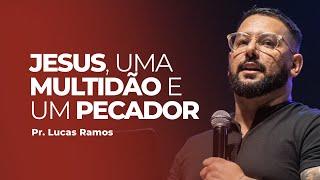 Jesus, uma multidão e um pecador - Lucas Ramos | Abba Pai Church