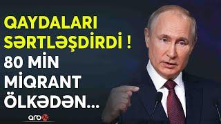 Rusiyada yaşayan azərbaycanlıların DİQQƏTİNƏ - Putin qaydaları sərtləşdirdi - 80 min miqrant...