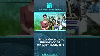 “Vẽ’ thêm thu tiền check-in, hãng bay có thể tự phá hủy thương hiệu | VTC1