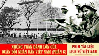 Những trận đánh lớn của Quân đội Nhân dân Việt Nam phần 6