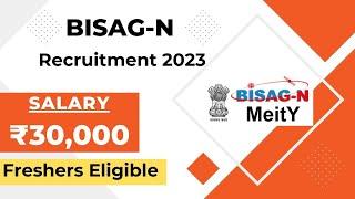 BISAG-N Recruitment 2023 | Salary ₹30,000 | Freshers Eligible | Latest Jobs 2023