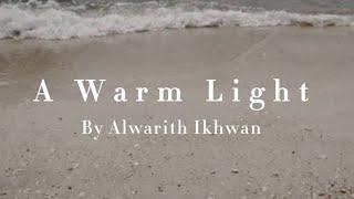 A Warm Light - Alwarith Ikhwan