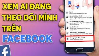 Hướng dẫn cách xem ai đang theo dõi mình trên Facebook | MỚI NHẤT 2022