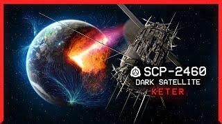 SCP-2460 │ Dark Satellite │ S̶a̶f̶e̶ Keter │ K Class Scenario SCP