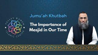 The Importance of Masjid in Our Time | Jumu'ah Khutbah | Sh. Yaser Birjas