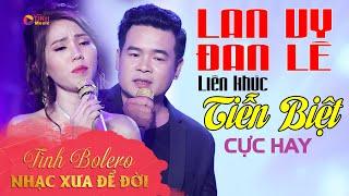 ĐAN LÊ ft LAN VY - Liên Khúc TIỄN BIỆT || CẶP SONG CA ĐANG GÂY CHẤN ĐỘNG CON TIM || MV 4k Official