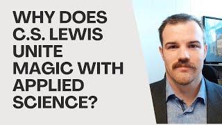 Why Does C.S. Lewis Unite Magic With Applied Science?