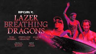 Lazer Breathing Dragons | Stephanie Gilmore, Mason Ho & Tom Curren on #TheSearch | Rip Curl