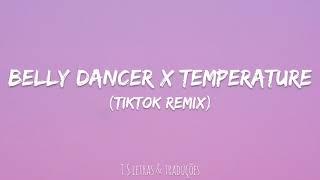 belly dancer x temperature (TikTok remix)(lyrics/legendado)