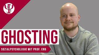 Ghosting | Sozialpsychologie mit Prof. Erb