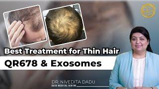 Best Treatment for Thin Hair | QR678 & Exosomes Explained | Dr Nivedita Dadu