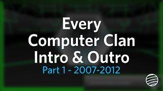 Every Computer Clan Intro & Outro [Part 1 - 2007-2012]
