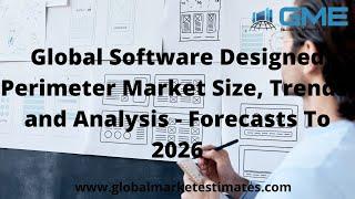 Global Software Designed Perimeter Market Size, Trends, and Analysis - Forecasts To 2026