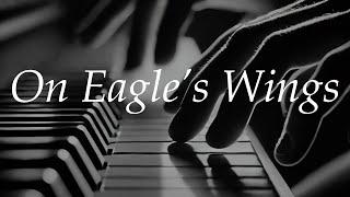 On Eagle's Wings - Michael Joncas Piano Cover