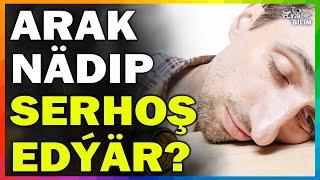 Arak Nädip Serhoş Edýär?