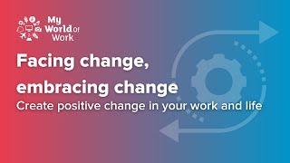 Facing Change, Embracing Change - create positive change in your work and life