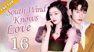 [Eng Sub] South Wind Knows Love EP16| Chinese drama| True Love Oath| Song Yi, Wei Daxun