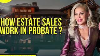 HOW AN ESTATE SALE WORKS IN PROBATE