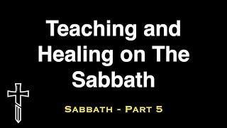 Teaching and Healing on the Sabbath - Sabbath Part 5
