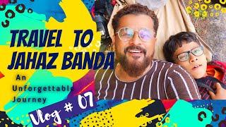 Tracking To Jahaz Banda | The ultimate guide to Jahaz Banda travel |  Vlog # 07