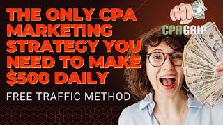 The Ultimate CPA Marketing Strategy to Make $500: Free Traffic Method Revealed!