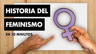 HISTORIA DEL FEMINISMO EN 10 MINUTOS