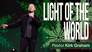 The Light of the World - Pastor Kirk Graham