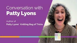 Conversation with Patty Lyons, knitting teacher, designer, and author