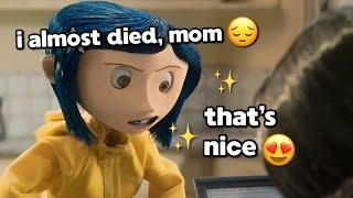 Coraline being a MOOD for over 6 minutes straight