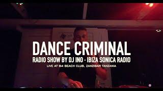 #105 Dance Criminal Radio Show - DJ Ino @ B4 Beach Club Zanzibar