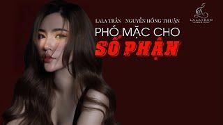 PHÓ MẶC CHO SỐ PHẬN_ LALA TRẦN || st : NGUYỄN HỒNG THUẬN