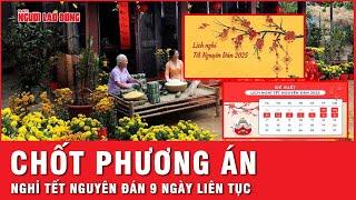 Thủ tướng chốt phương án nghỉ Tết nguyên đán 9 ngày liên tục | Tin nhanh