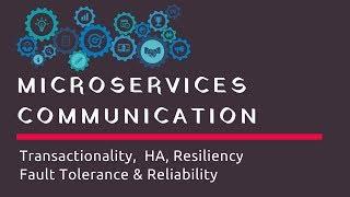 Microservices Communication | Transactionality, HA, Resiliency, Fault tolerance and Reliability