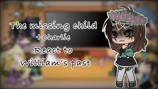 Missing child (+Charlie) react to William’s past ||「FNaF」|| read desc