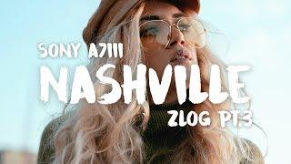 Shooting with Sony A7iii in Nashville - Zlog Pt.3